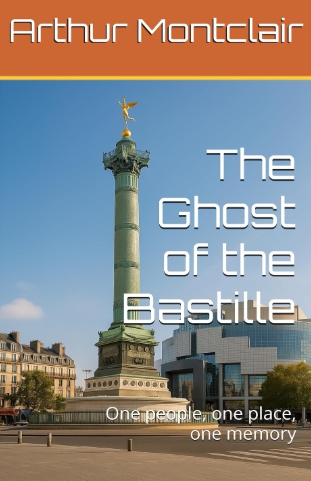 The Ghost of the Bastille: One people, one place, one memory (English Edition) by Arthur Montclair by Amazon